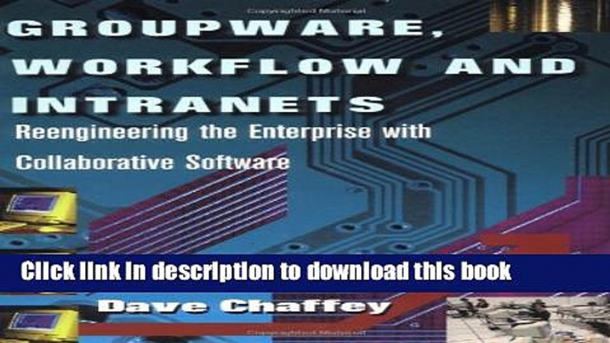 Read Groupware, Workflow and Intranets: Re-engineering the Enterprise with Collaborative Software