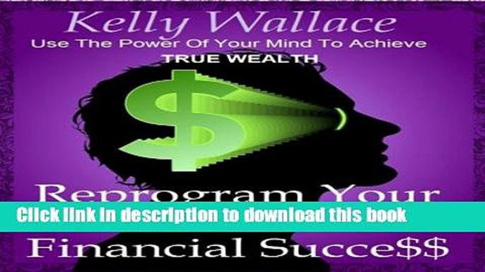 Read Reprogram Your Subconscious For Financial Success - Use The Power Of Your Mind To Achieve