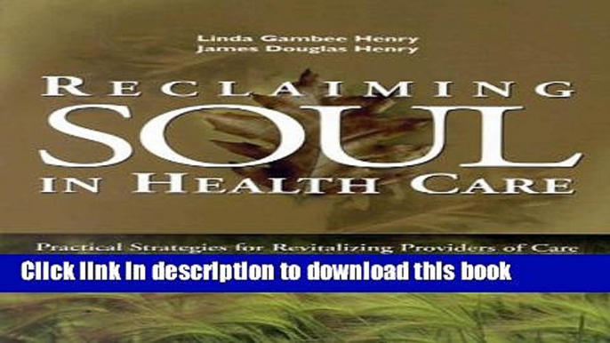 Read Reclaiming Soul in Health Care: Practical Strategies for Revitalizing Providers of Care Ebook