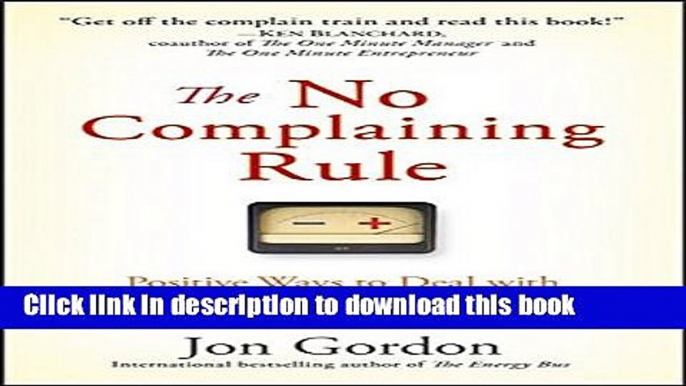 Read Books The No Complaining Rule: Positive Ways to Deal with Negativity at Work E-Book Free