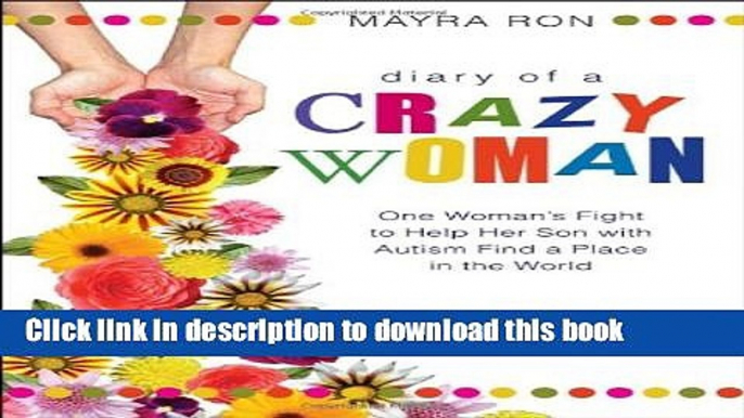 [PDF]  Diary of a Crazy Woman: One Woman s Fight to Help Her Son With Autism Find a Place in the