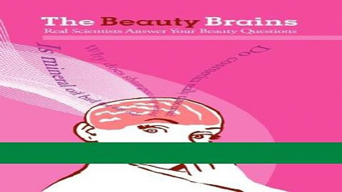 Read Books The Beauty Brains: Real Scientists Answer Your Beauty Questions ebook textbooks