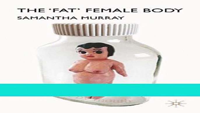 Read Books The  Fat  Female Body ebook textbooks