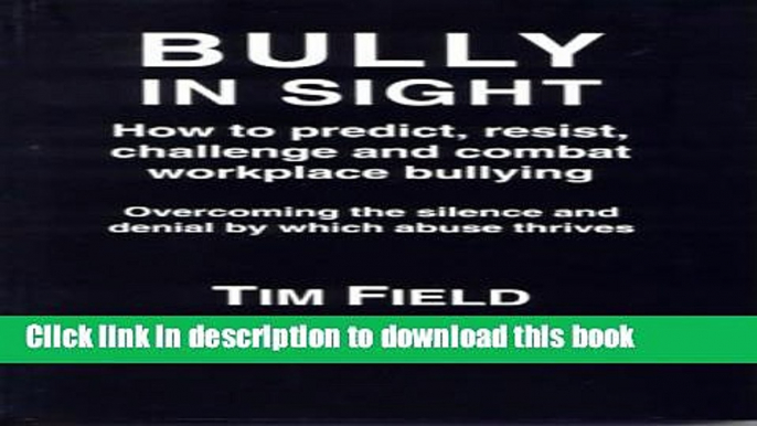 Download Bully in Sight: How to Predict, Resist, Challenge and Combat Workplace Bullying  PDF Online