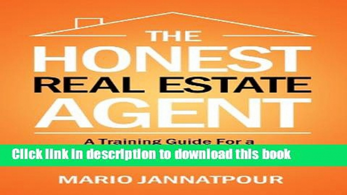 Read The Honest Real Estate Agent:  A Training Guide For a Successful First Year and Beyond as a