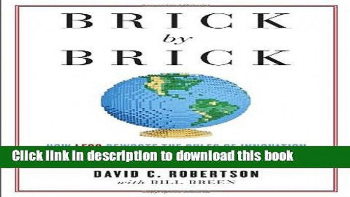 Read Books Brick by Brick: How LEGO Rewrote the Rules of Innovation and Conquered the Global Toy