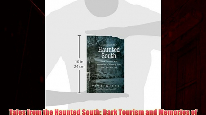 For you Tales from the Haunted South: Dark Tourism and Memories of Slavery from the Civil War