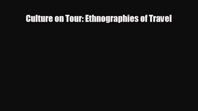 Read hereCulture on Tour: Ethnographies of Travel