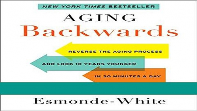 Read Books Aging Backwards: Reverse the Aging Process and Look 10 Years Younger in 30 Minutes a