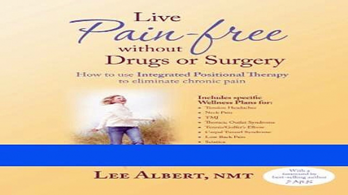 Read Books Live Pain Free Without Drugs or Surgery: How to use Integrated Positional Therapy to