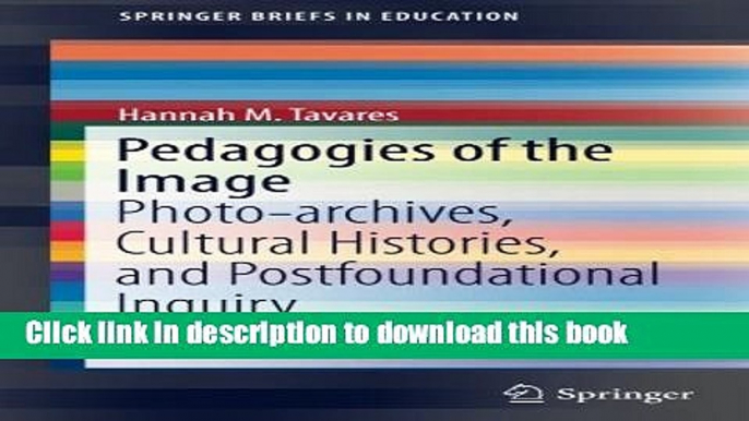 Read Pedagogies of the Image: Photo-archives, Cultural Histories, and Postfoundational Inquiry