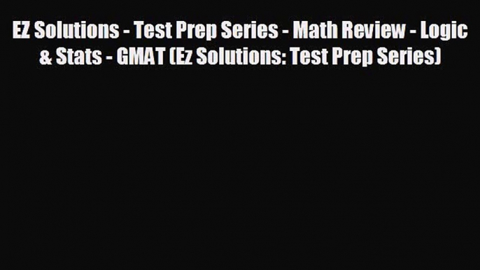 READ book EZ Solutions - Test Prep Series - Math Review - Logic & Stats - GMAT (Ez Solutions: