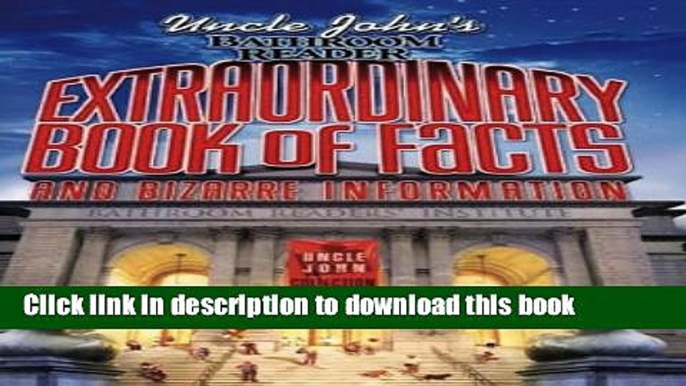 Read Uncle John s Bathroom Reader Extraordinary Book of Facts: And Bizarre Information (Bathroom