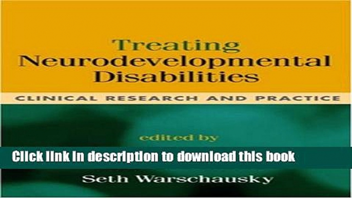 Download Treating Neurodevelopmental Disabilities: Clinical Research and Practice [Download] Online