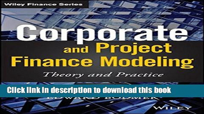 [Read PDF] Corporate and Project Finance Modeling: Theory and Practice (Wiley Finance) Download