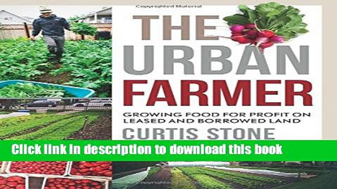 [PDF] The Urban Farmer: Growing Food for Profit on Leased and Borrowed Land  Full EBook