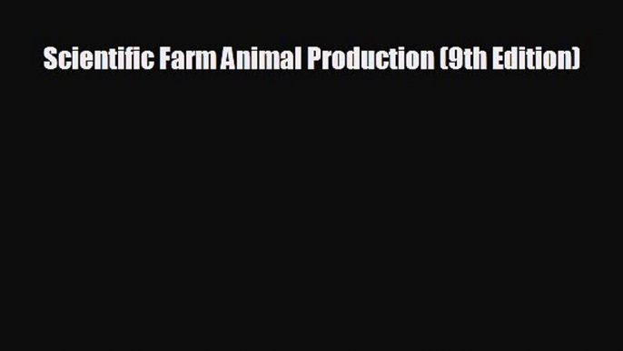 READ book Scientific Farm Animal Production (9th Edition)  FREE BOOOK ONLINE