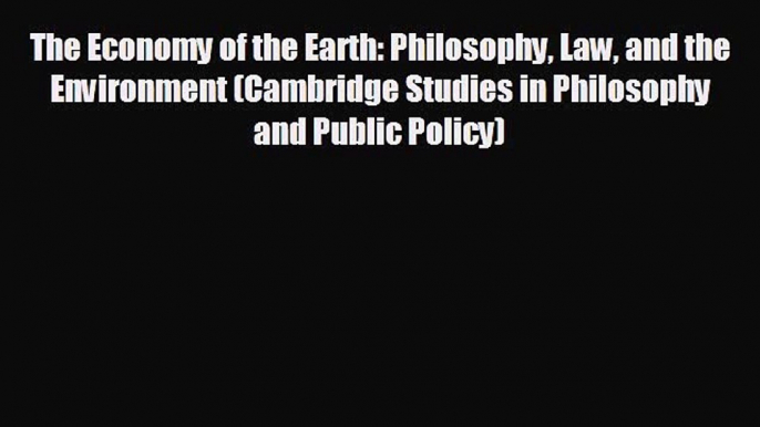 FREE PDF The Economy of the Earth: Philosophy Law and the Environment (Cambridge Studies in