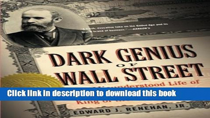 [Read PDF] Dark Genius of Wall Street: The Misunderstood Life of Jay Gould, King of the Robber