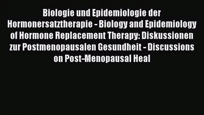 Read Biologie und Epidemiologie der Hormonersatztherapie - Biology and Epidemiology of Hormone