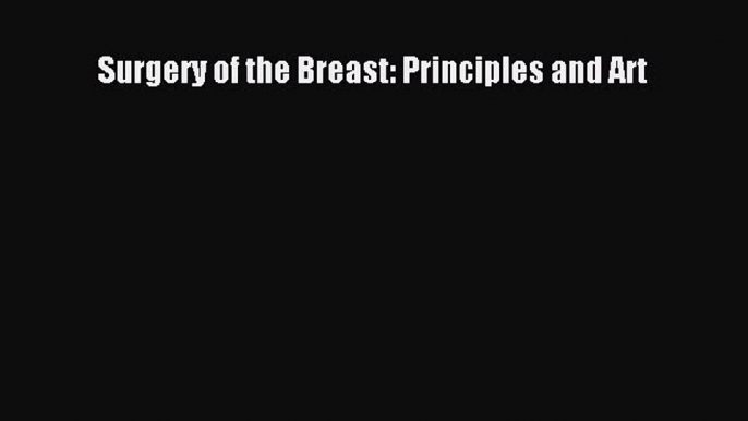 Download Surgery of the Breast: Principles and Art PDF Online