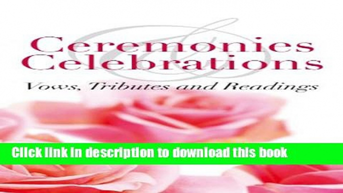 [PDF] Ceremonies   Celebrations: Vows, Tributes and Readings [Read] Full Ebook