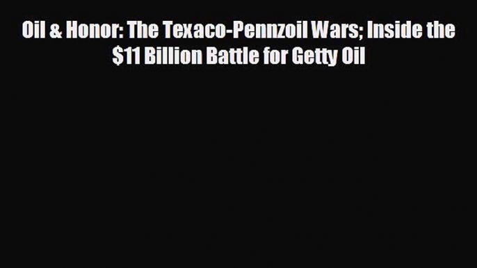 different  Oil & Honor: The Texaco-Pennzoil Wars Inside the $11 Billion Battle for Getty Oil