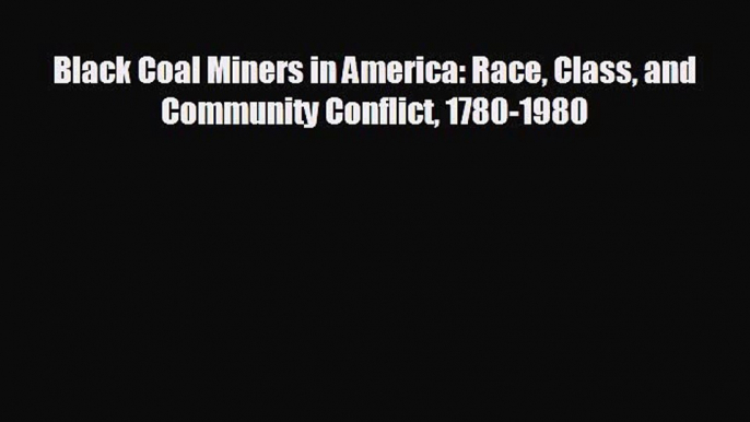 different  Black Coal Miners in America: Race Class and Community Conflict 1780-1980