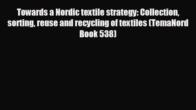 different  Towards a Nordic textile strategy: Collection sorting reuse and recycling of textiles