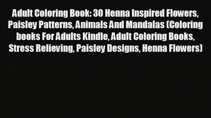 For you Adult Coloring Book: 30 Henna Inspired Flowers Paisley Patterns Animals And Mandalas