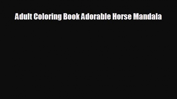 Enjoyed read Adult Coloring Book Adorable Horse Mandala