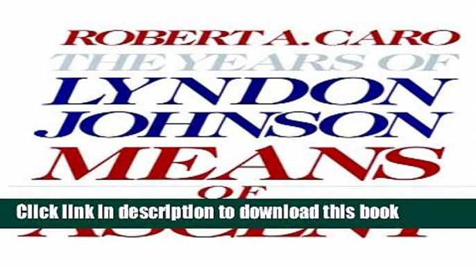 Read Means of Ascent: The Years of Lyndon Johnson II Ebook Free