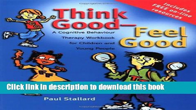 Read Think Good - Feel Good: A Cognitive Behaviour Therapy Workbook for Children and Young People