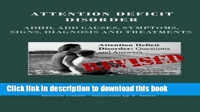 Read Attention Deficit Disorder: Adhd, Add Causes, Symptoms, Signs, Diagnosis and Treatments -