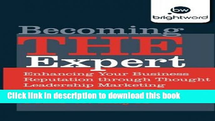 Read Books Becoming THE Expert: Enhancing Your Business Reputation through Thought Leadership