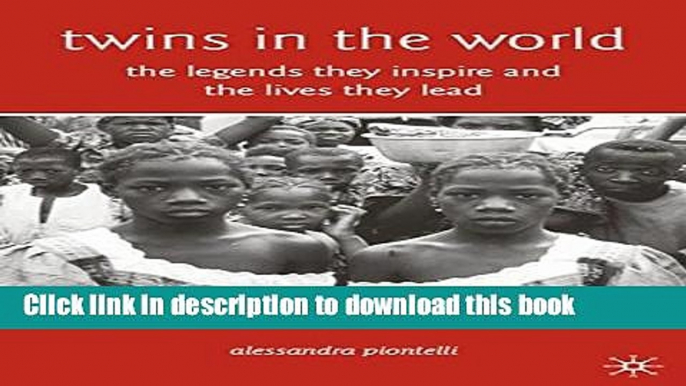 Download Twins in the World: The Legends They Inspire and the Lives They Lead Ebook Free