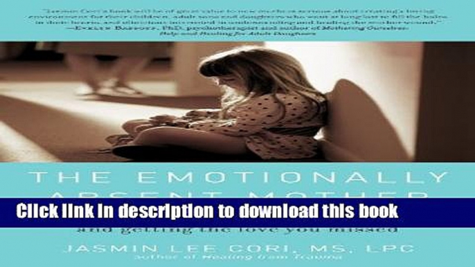 Read The Emotionally Absent Mother: A Guide to Self-Healing and Getting the Love You Missed  PDF