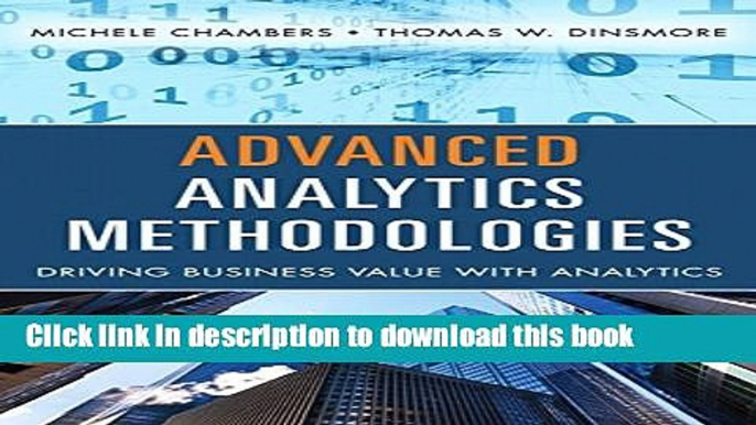 Read Advanced Analytics Methodologies: Driving Business Value with Analytics (FT Press Analytics)