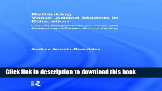 Download Rethinking Value-Added Models in Education: Critical Perspectives on Tests and