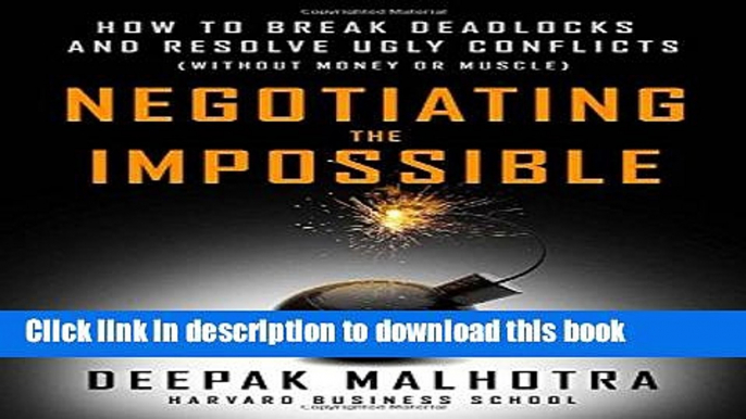 Read Negotiating the Impossible: How to Break Deadlocks and Resolve Ugly Conflicts (without Money