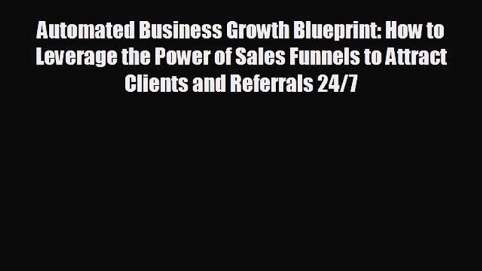 book onlineAutomated Business Growth Blueprint: How to Leverage the Power of Sales Funnels