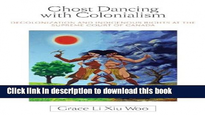 Read Ghost Dancing with Colonialism: Decolonization and Indigenous Rights at the Supreme Court of