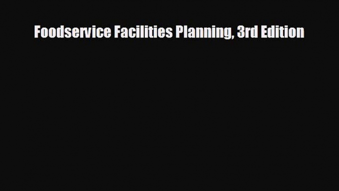 READ book Foodservice Facilities Planning 3rd Edition  DOWNLOAD ONLINE