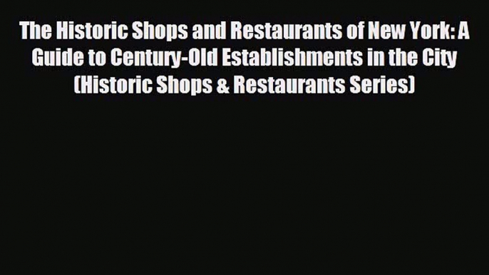 different  The Historic Shops and Restaurants of New York: A Guide to Century-Old Establishments