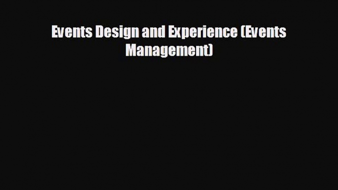 READ book Events Design and Experience (Events Management)  FREE BOOOK ONLINE