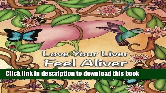 Read Love Your Liver Feel ALIVER: LifeFood Recipes, Tips For Inflammatory Bowel Conditions and