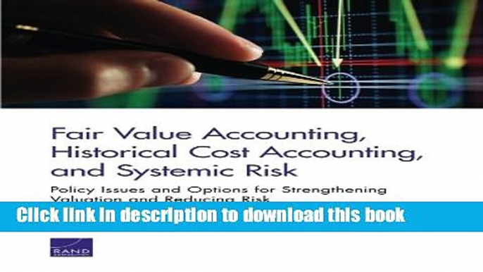 [Read PDF] Fair Value Accounting, Historical Cost Accounting, and Systemic Risk: Policy Issues and