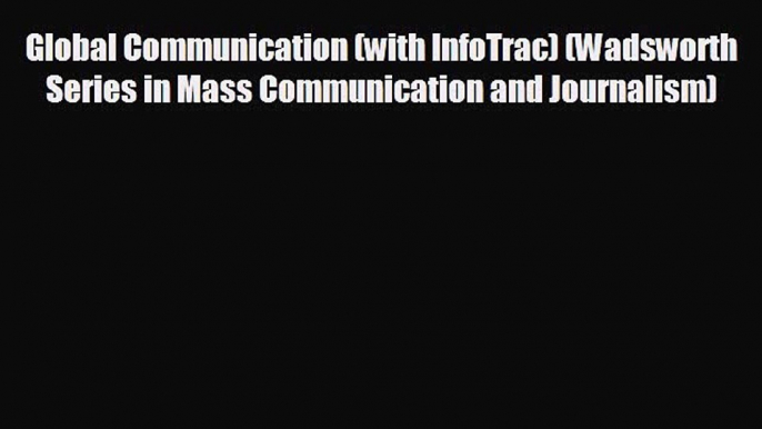 different  Global Communication (with InfoTrac) (Wadsworth Series in Mass Communication and