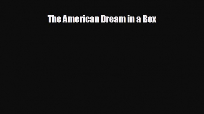 behold The American Dream in a Box