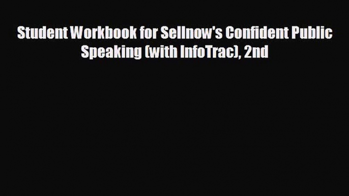 there is Student Workbook for Sellnow's Confident Public Speaking (with InfoTrac) 2nd